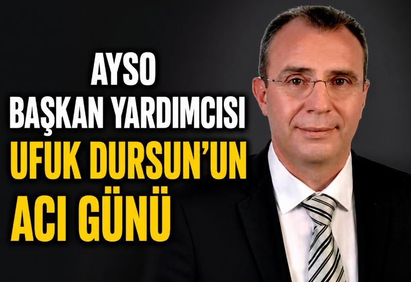 AYSO Başkan Yardımcısı Ufuk Dursun’un acı günü