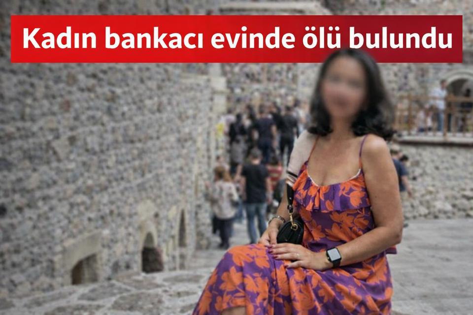 Kadın bankacı evinde ölü bulundu