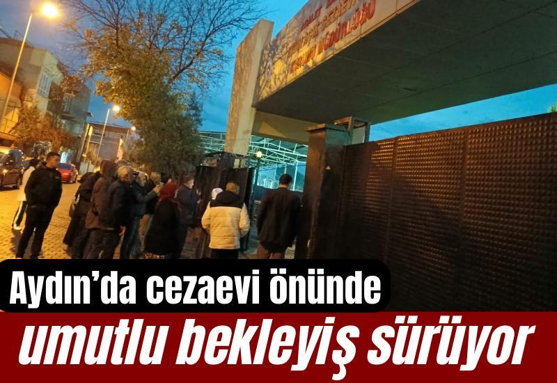 Aydın’da cezaevi önünde umutlu bekleyiş sürüyor