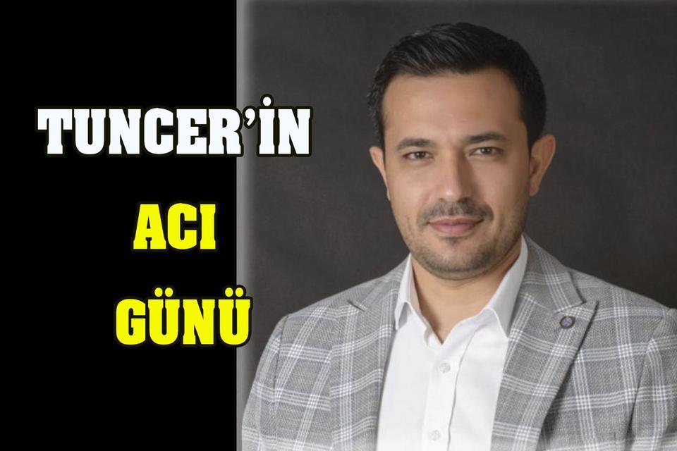 Tuncer’in acı günü