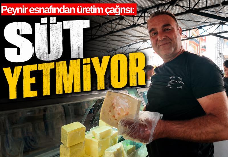 Peynir esnafından üretim çağrısı: "Süt yetmiyor"