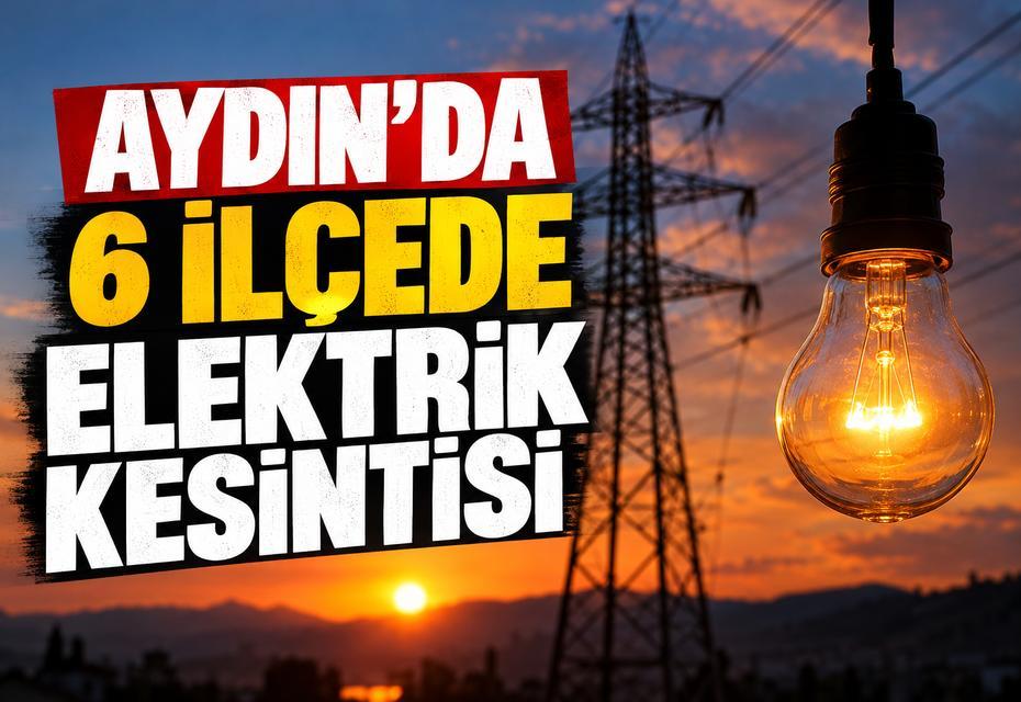 Aydın’da 6 ilçede elektrik kesintisi