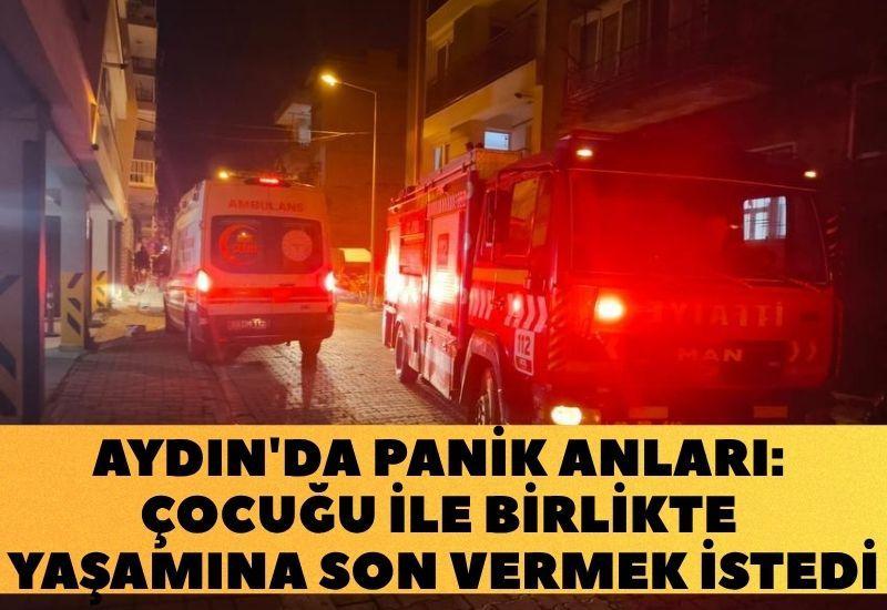 Aydın'da panik anları: Çocuğu ile birlikte yaşamına son vermek istedi