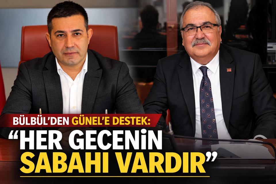 Bülbül'den Günel'e destek: ''Her gecenin sabahı vardır''