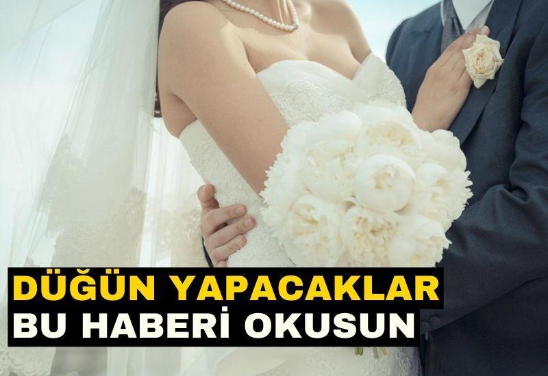 Düğün yapacaklar bu haberi okusun