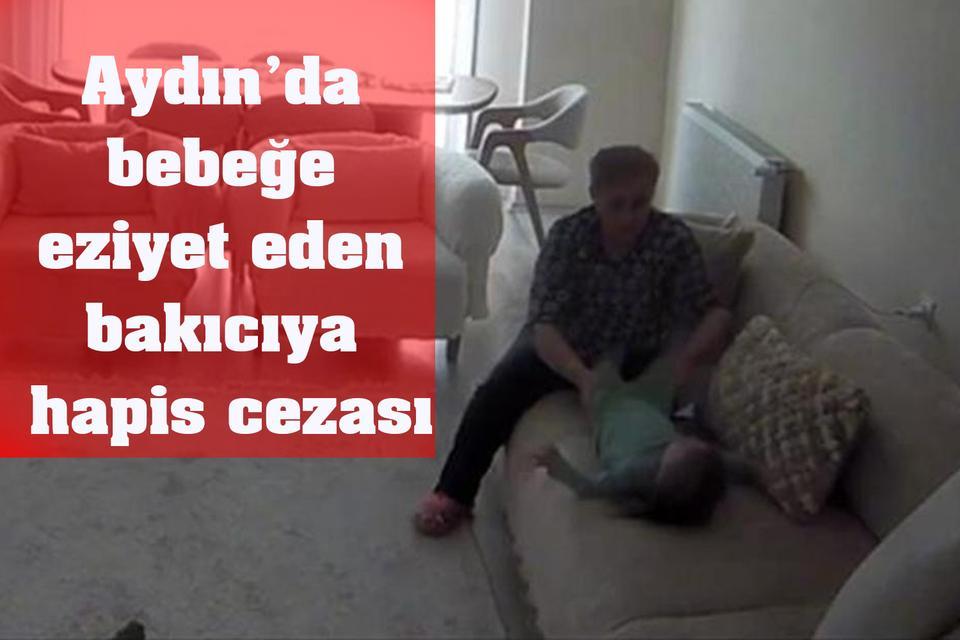 Aydın’da bebeğe eziyet eden bakıcıya hapis cezası