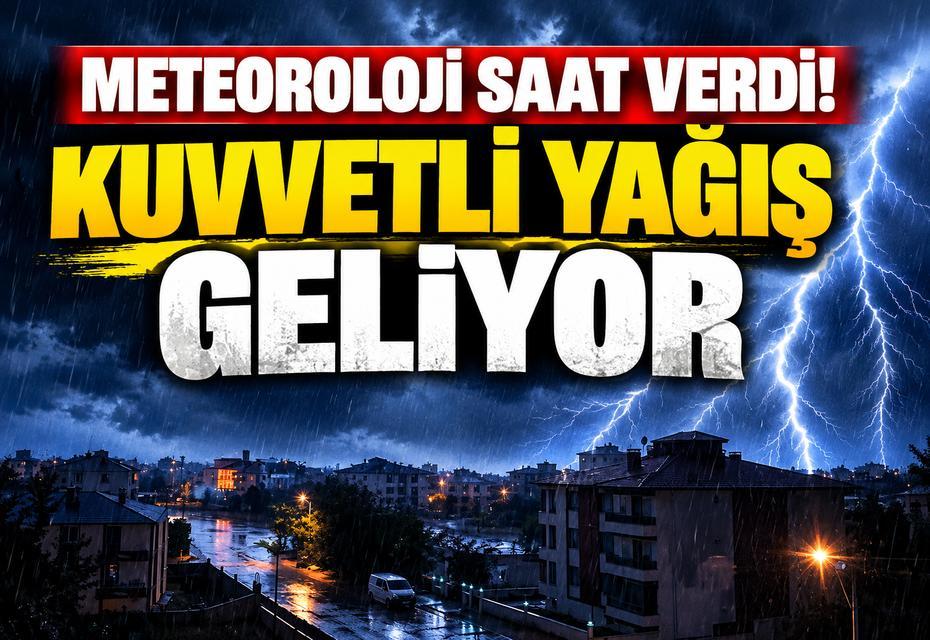 Meteoroloji saat verdi! Kuvvetli yağış geliyor