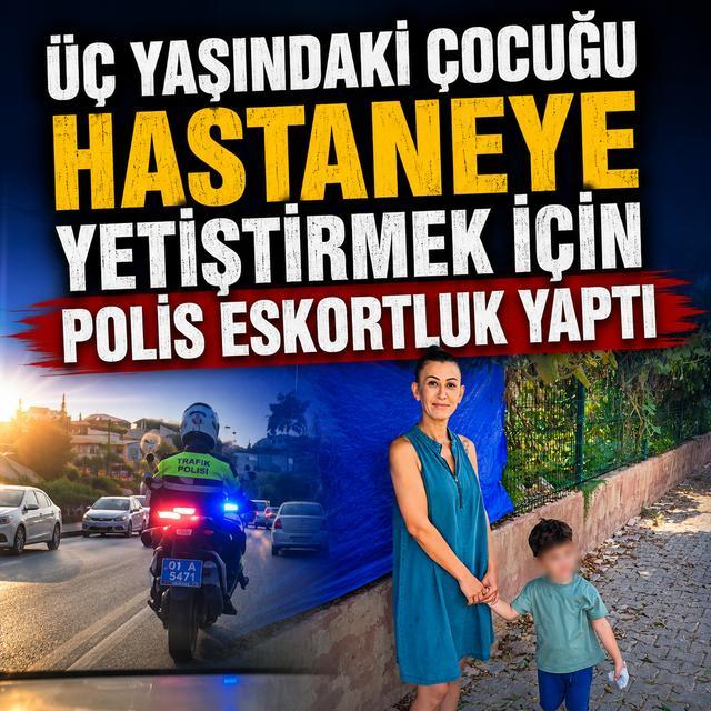 Üç yaşındaki çocuğu hastaneye yetiştirmek için polis eskortluk yaptı