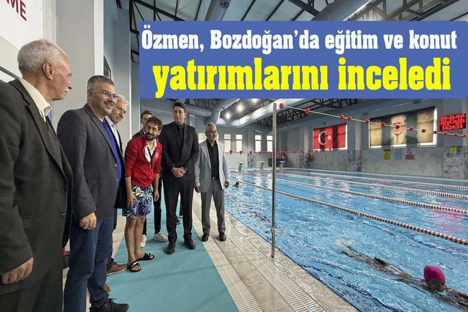 Özmen, Bozdoğan’da eğitim ve konut yatırımlarını inceledi