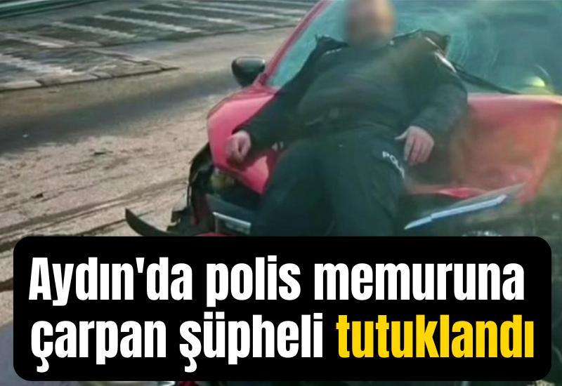 Aydın'da polis memuruna çarpan şüpheli tutuklandı