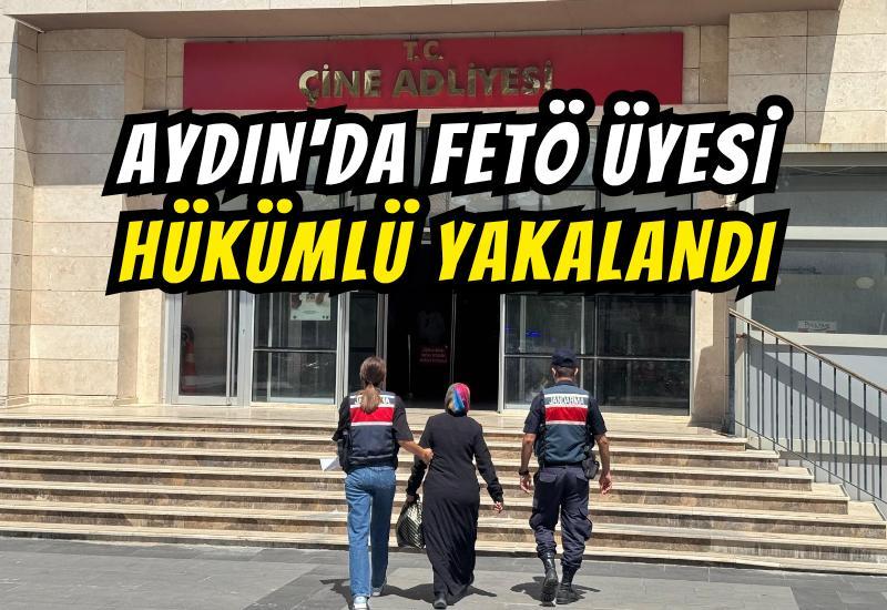 Aydın'da FETÖ üyesi hükümlü yakalandı