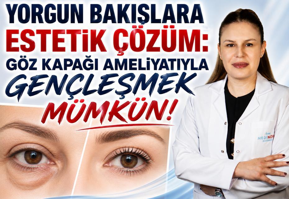 Yorgun bakışlara estetik çözüm: Göz kapağı ameliyatıyla gençleşmek mümkün
