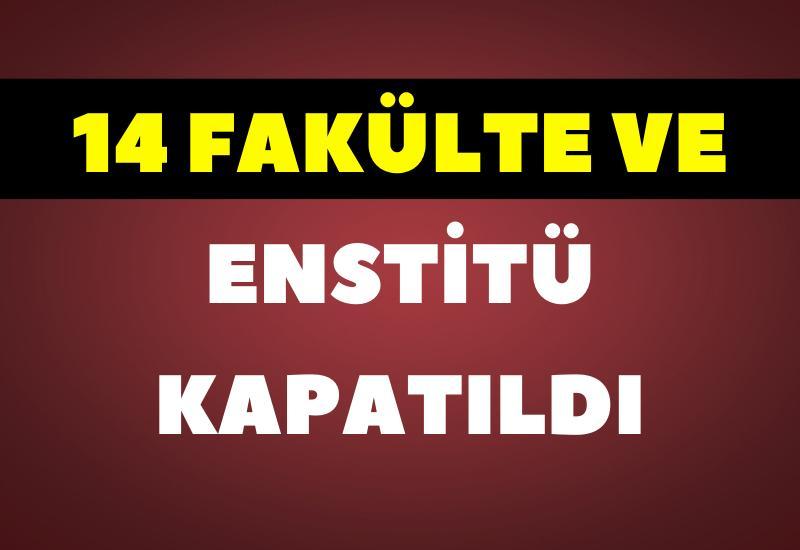 14 fakülte ve enstitü kapatıldı