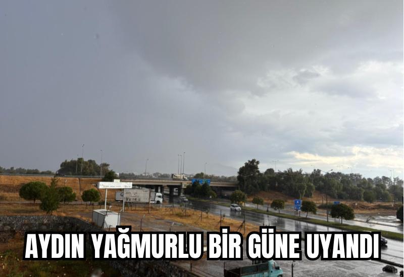 Aydın yağmurlu bir güne uyandı