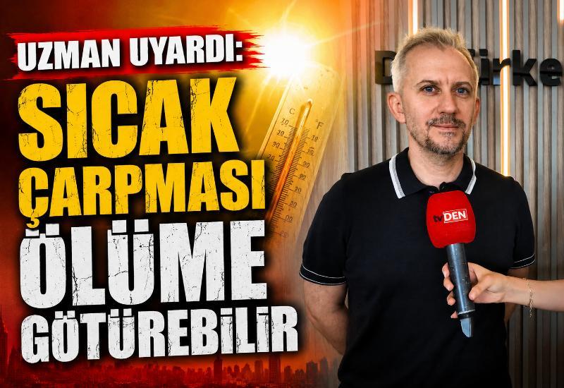 Uzmanı uyardı: Sıcak çarpması ölüme götürebilir