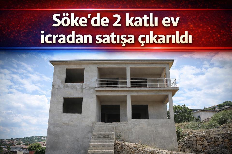 Söke’de 2 katlı ev icradan satışa çıkarıldı