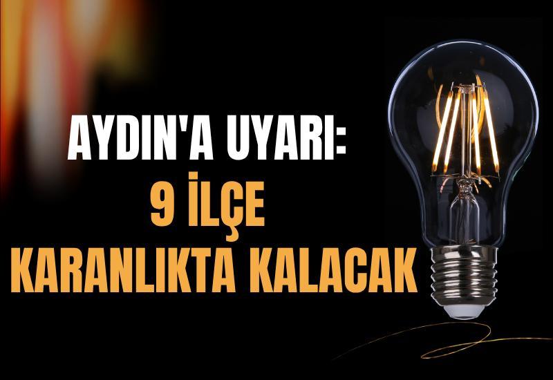Aydın'a uyarı: 9 ilçe karanlıkta kalacak