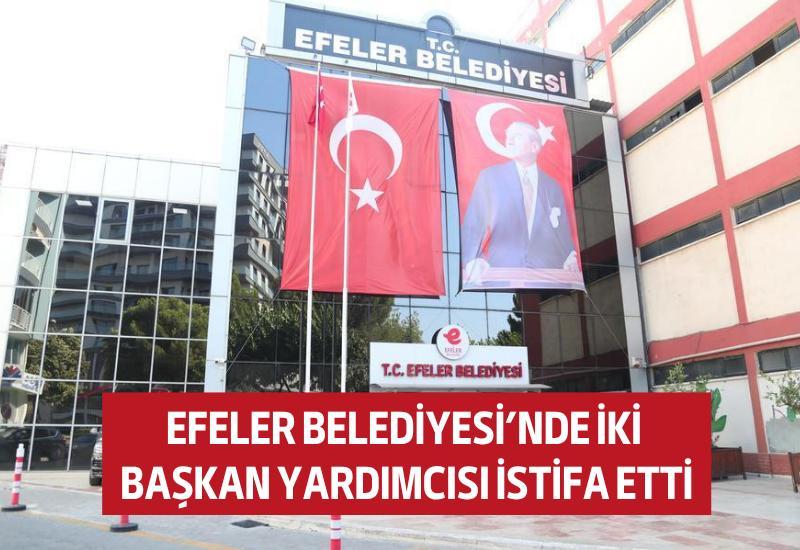 Efeler Belediyesi’nde iki başkan yardımcısı istifa etti