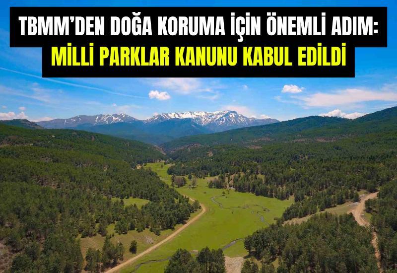 TBMM’den doğa koruma için önemli adım: Milli Parklar Kanunu kabul edildi