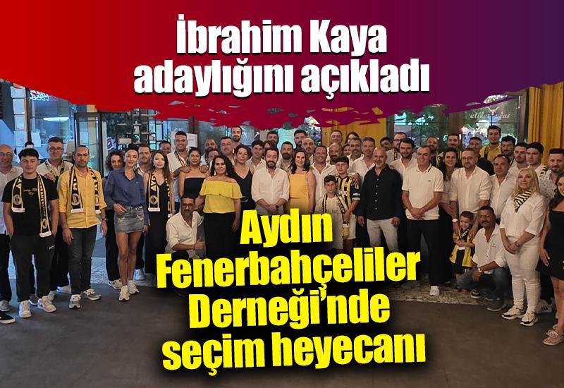Aydın Fenerbahçeliler Derneği’nde seçim heyecanı: İbrahim Kaya adaylığını açıkladı