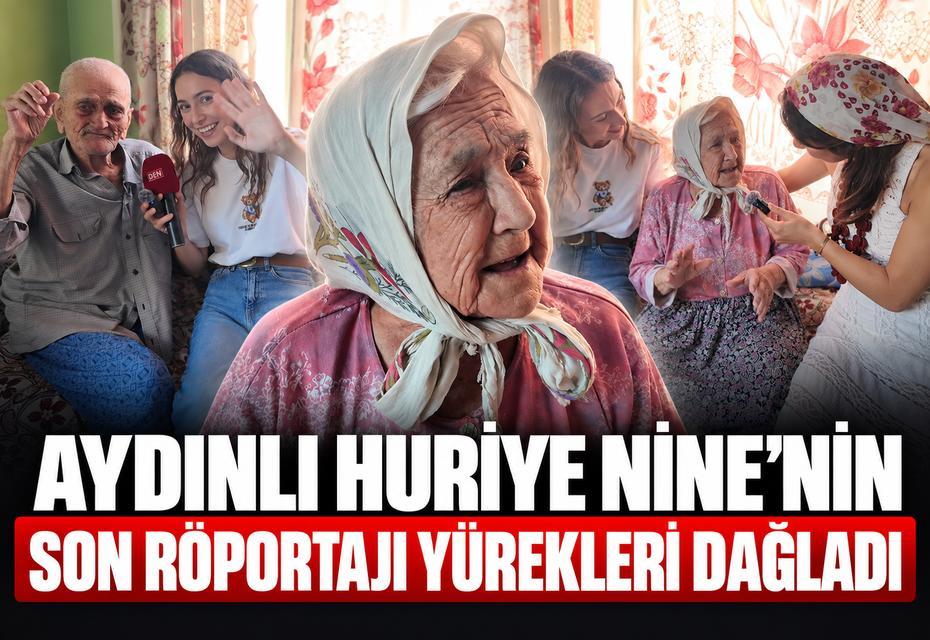 Aydınlı Huriye Nine’nin son röportajı yürekleri dağladı