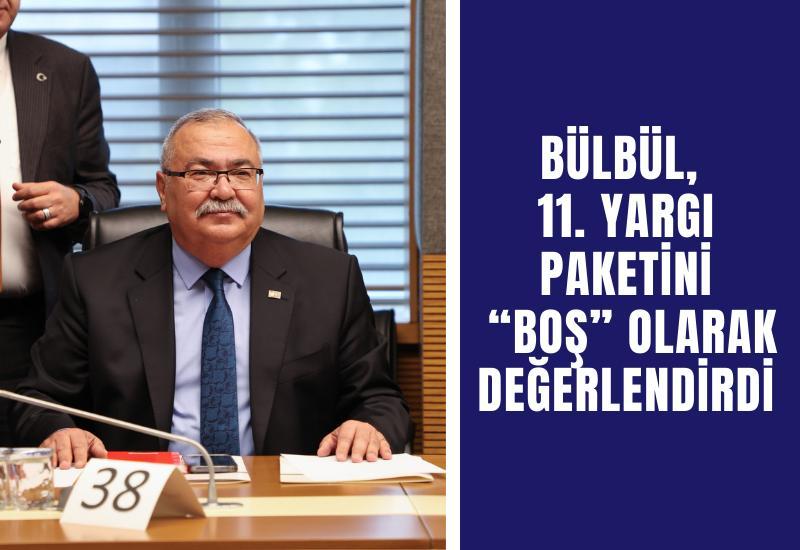 Bülbül, 11. Yargı Paketini “boş” olarak değerlendirdi
