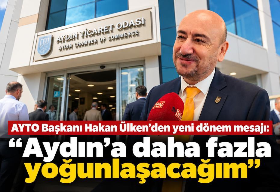 AYTO Başkanı Hakan Ülken’den yeni dönem mesajı: “Aydın’a daha fazla yoğunlaşacağım”