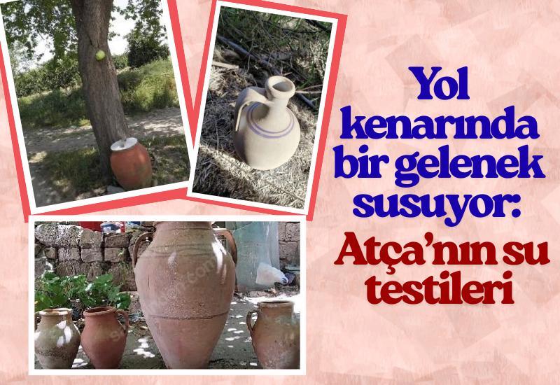 Yol kenarında bir gelenek susuyor: Atça’nın su testileri