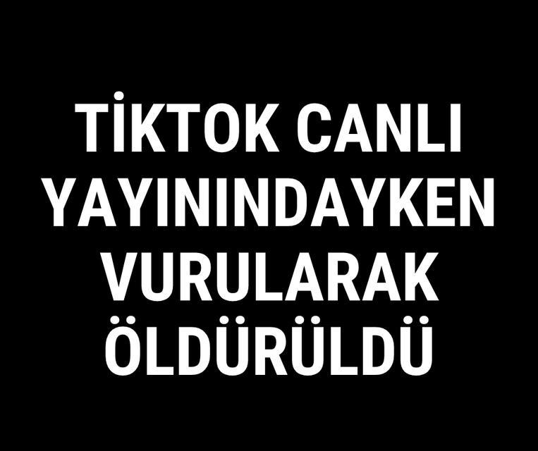 TikTok'ta canlı yayındayken vurularak öldürüldü