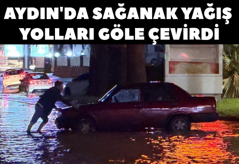 Aydın'da sağanak yağış yolları göle çevirdi
