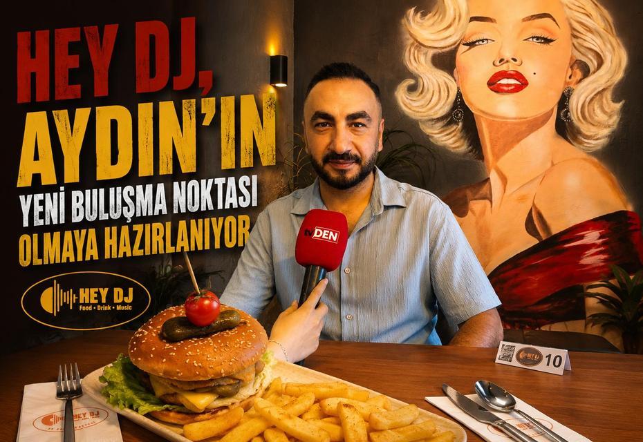 Hey DJ, Aydın'ın yeni buluşma noktası olmaya hazırlanıyor
