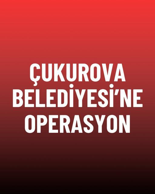 Çukurova Belediyesi’ne operasyon