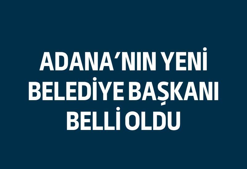 Adana'nın yeni belediye başkanı belli oldu