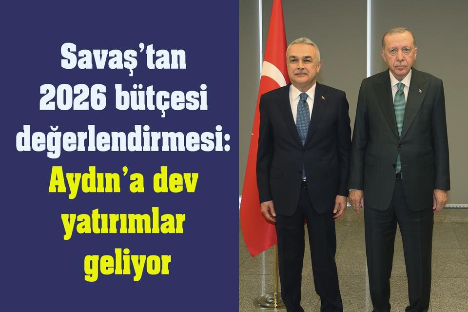 Savaş’tan 2026 bütçesi değerlendirmesi