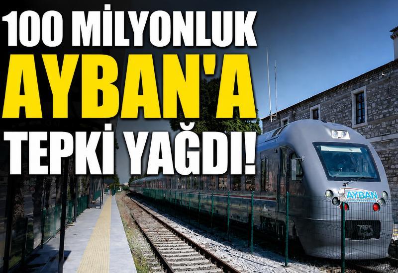 100 milyonluk AYBAN'a tepki yağdı!