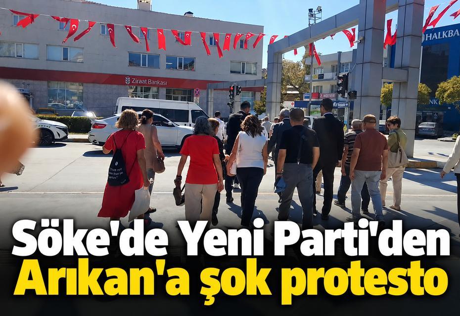 Söke'de Yeni Parti'den Arıkan'a şok protesto