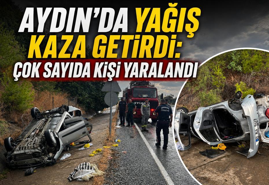 Aydın'da yağış kaza getirdi: Çok sayıda kişi yaralandı