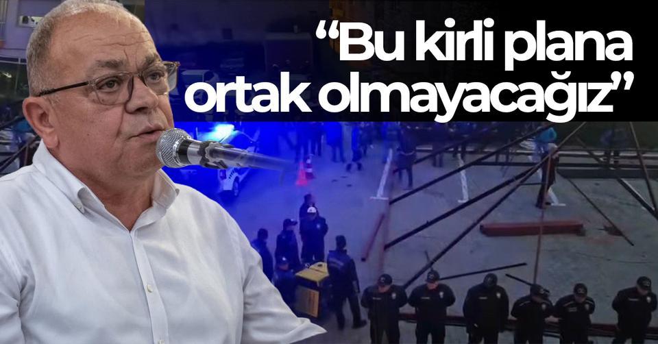 “Bu kirli plana ortak olmayacağız”