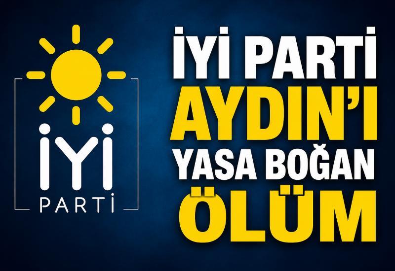 İYİ Parti Aydın'ı yasa boğan ölüm