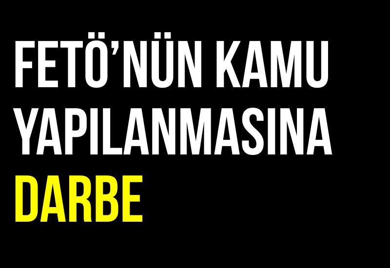 FETÖ’nün kamu yapılanmasına darbe