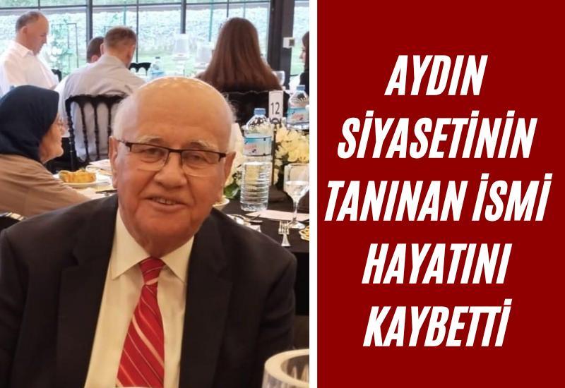 Aydın siyasetinin tanınan ismi hayatını kaybetti