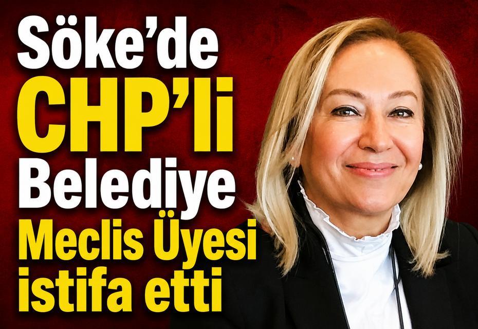 Söke'de CHP'li Belediye Meclis Üyesi istifa etti