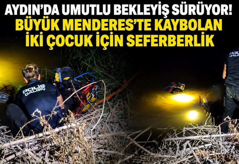 Aydın'da umutlu bekleyiş sürüyor! Büyük Menderes'te kaybolan iki çocuk için seferberlik