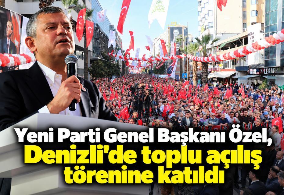 Yeni Parti Genel Başkanı Özel, Denizli'de toplu açılış törenine katıldı