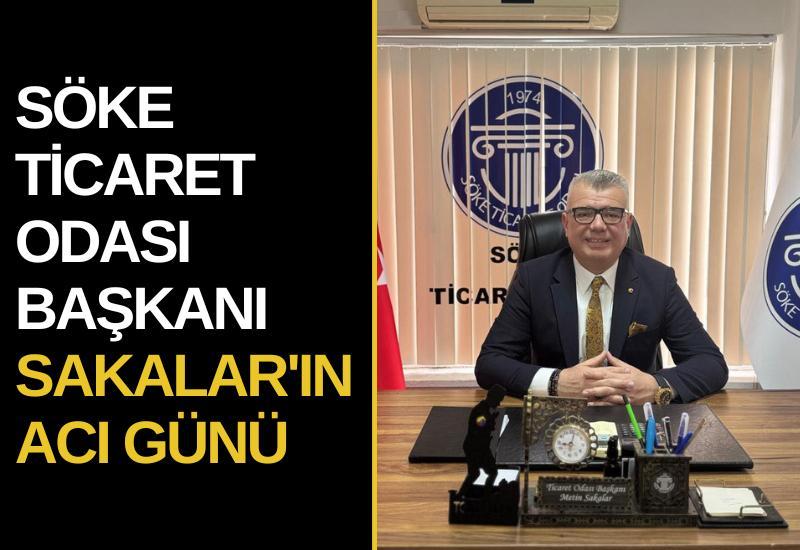 Söke Ticaret Odası Başkanı Sakalar'ın acı günü
