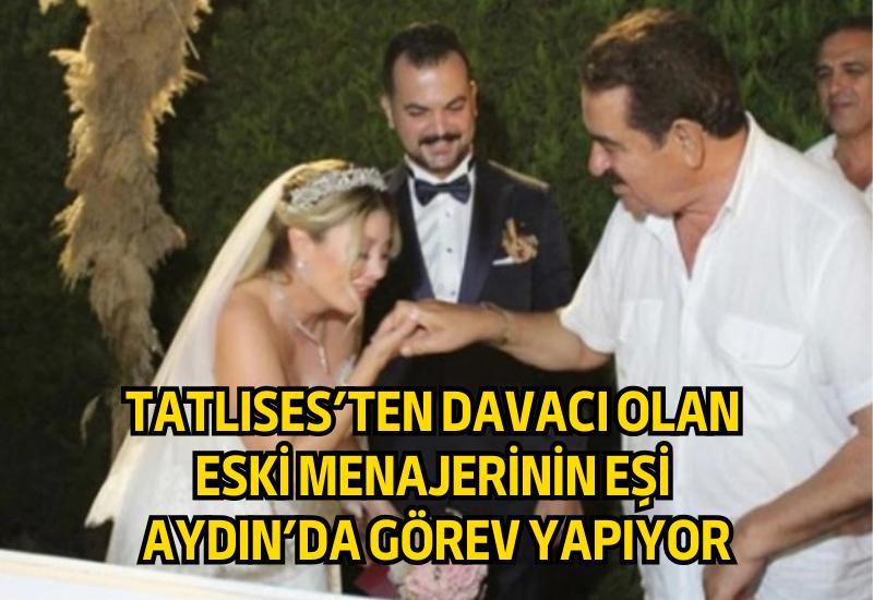 Tatlıses’ten davacı olan eski menajerinin eşi Aydın’da görev yapıyor