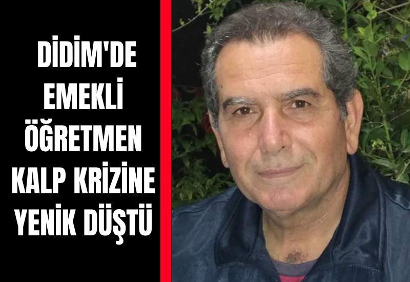 Didim'de emekli öğretmen kalp krizine yenik düştü