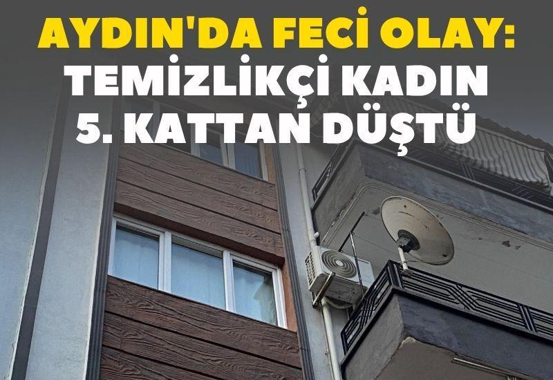 Aydın'da feci olay: Temizlikçi kadın 5. kattan düştü