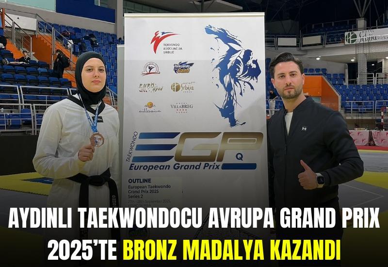Aydınlı Taekwondocu Avrupa Grand Prix 2025’te bronz madalya kazandı