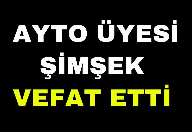 AYTO üyesi Şimşek vefat etti